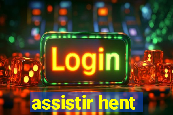 assistir hent